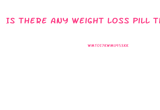Is There Any Weight Loss Pill That Actually Works