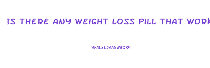 Is There Any Weight Loss Pill That Works