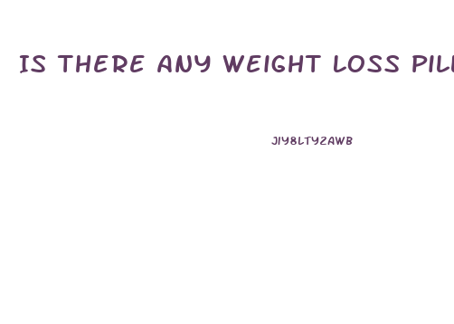 Is There Any Weight Loss Pills