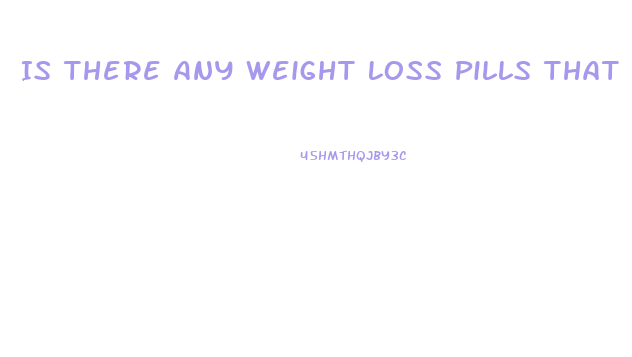 Is There Any Weight Loss Pills That Actually Work