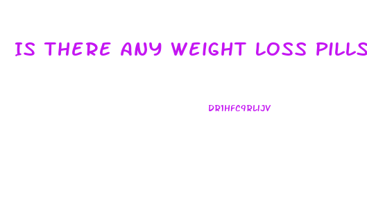 Is There Any Weight Loss Pills
