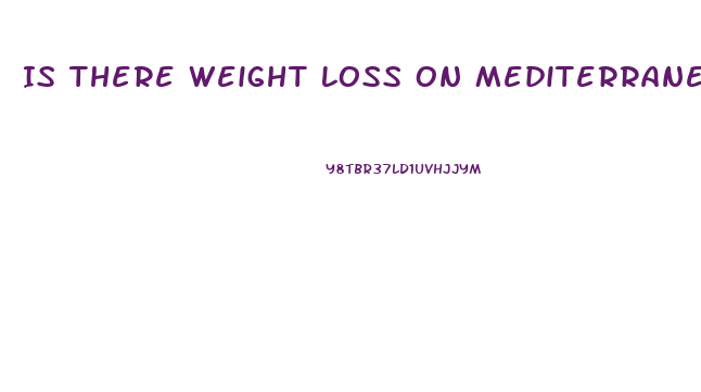Is There Weight Loss On Mediterranean Diet