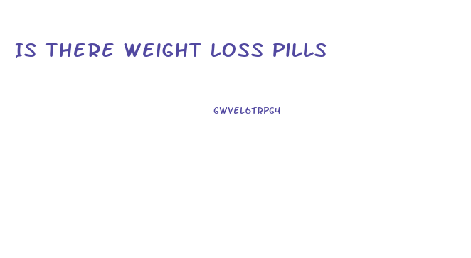 Is There Weight Loss Pills