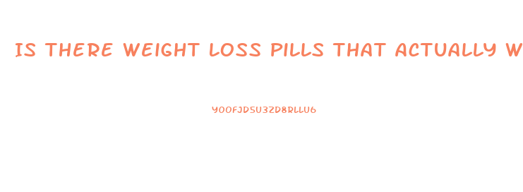 Is There Weight Loss Pills That Actually Work