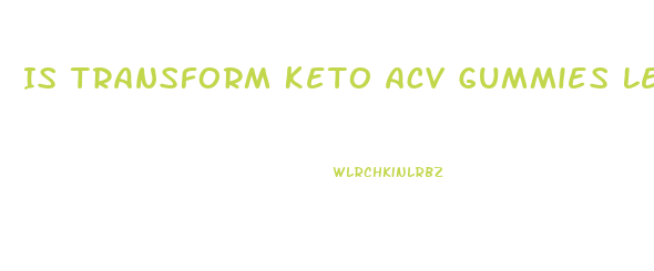 Is Transform Keto Acv Gummies Legit