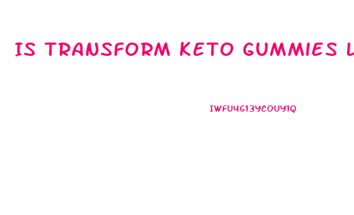 Is Transform Keto Gummies Legit