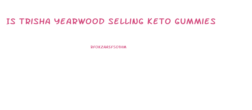 Is Trisha Yearwood Selling Keto Gummies