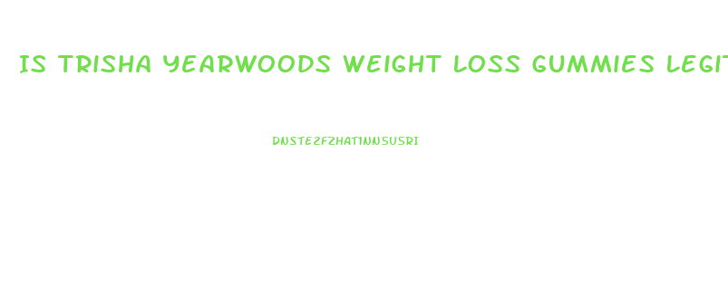 Is Trisha Yearwoods Weight Loss Gummies Legit