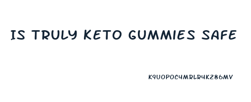 Is Truly Keto Gummies Safe