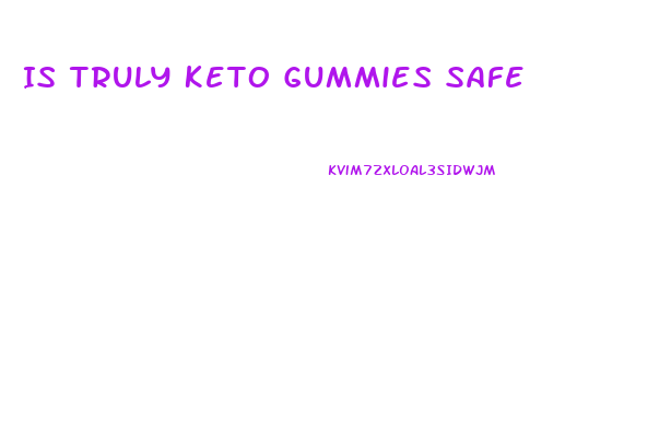 Is Truly Keto Gummies Safe