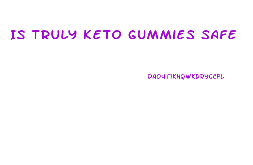 Is Truly Keto Gummies Safe