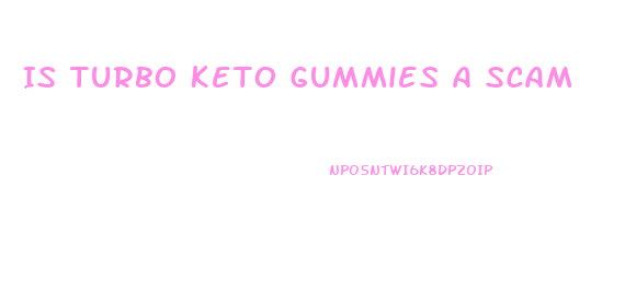 Is Turbo Keto Gummies A Scam