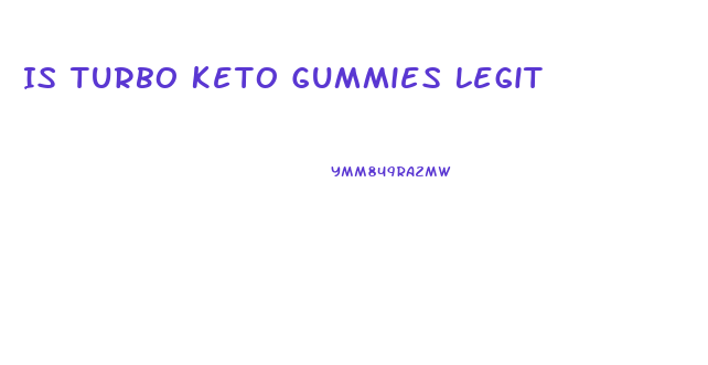 Is Turbo Keto Gummies Legit