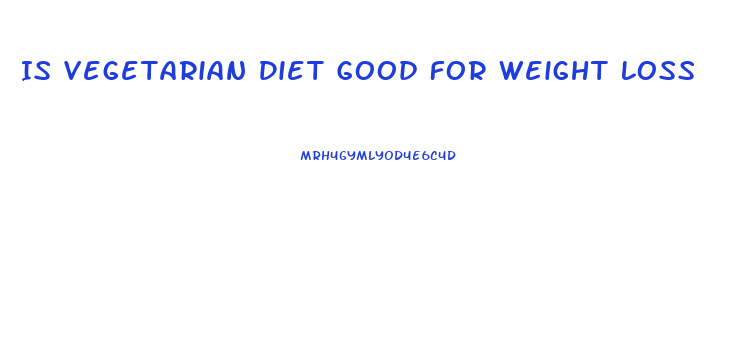 Is Vegetarian Diet Good For Weight Loss