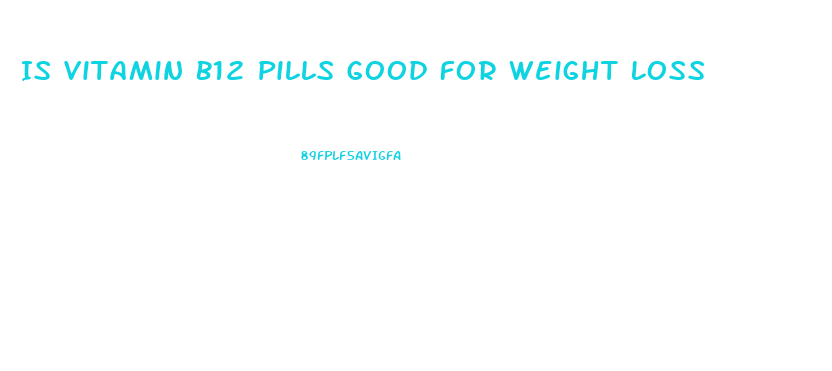 Is Vitamin B12 Pills Good For Weight Loss