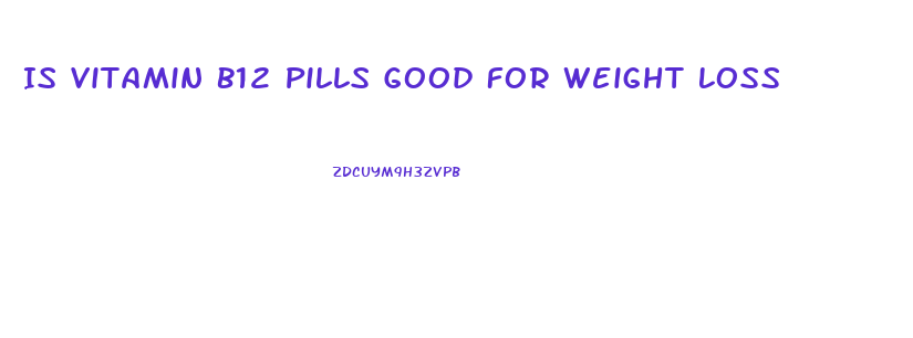 Is Vitamin B12 Pills Good For Weight Loss