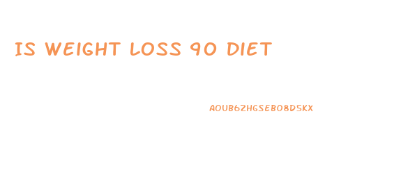 Is Weight Loss 90 Diet