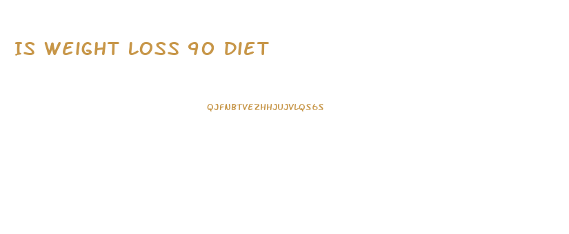 Is Weight Loss 90 Diet