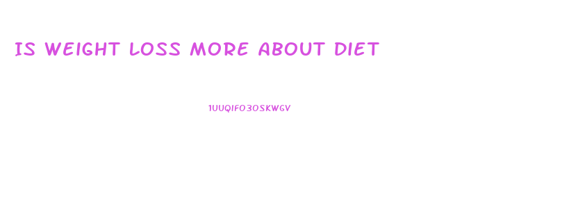 Is Weight Loss More About Diet