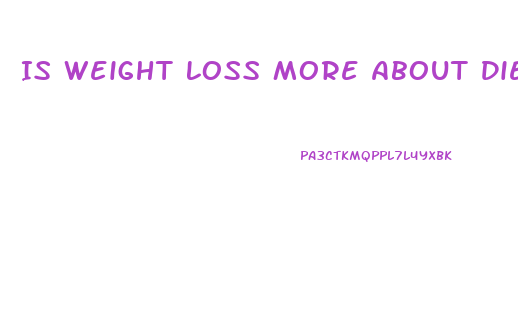 Is Weight Loss More About Diet