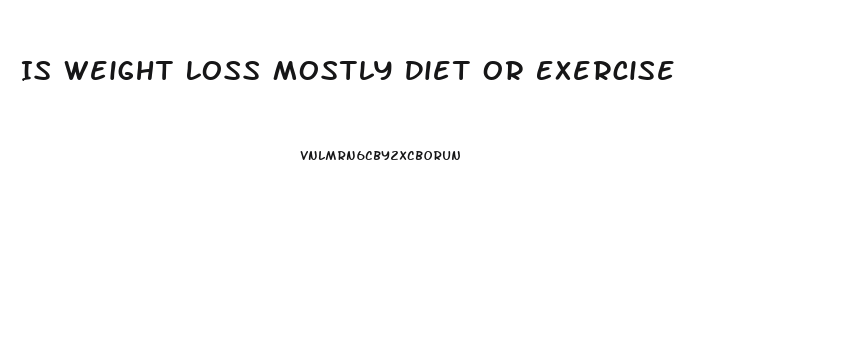 Is Weight Loss Mostly Diet Or Exercise