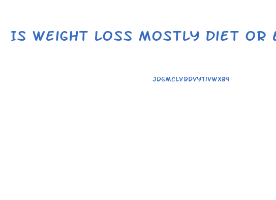Is Weight Loss Mostly Diet Or Exercise