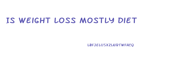 Is Weight Loss Mostly Diet
