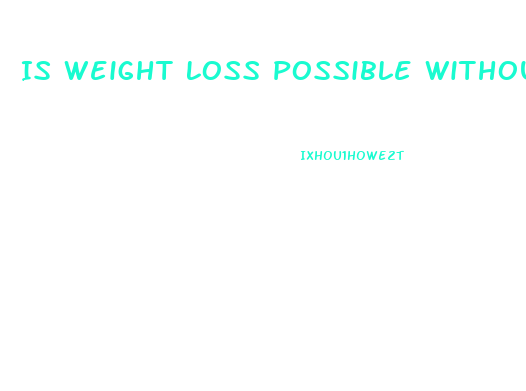 Is Weight Loss Possible Without Dieting