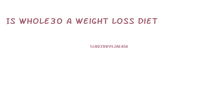 Is Whole30 A Weight Loss Diet