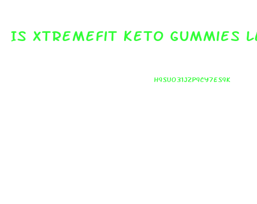 Is Xtremefit Keto Gummies Legit