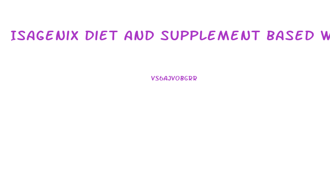 Isagenix Diet And Supplement Based Weight Loss Program