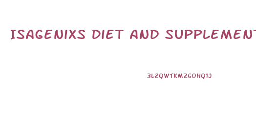 Isagenixs Diet And Supplement Based Weight Loss