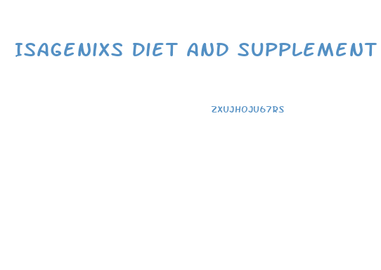 Isagenixs Diet And Supplement Based Weight Loss Program