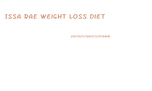 Issa Rae Weight Loss Diet