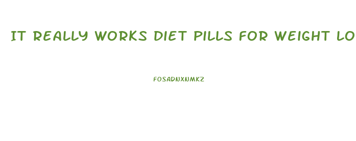 It Really Works Diet Pills For Weight Loss