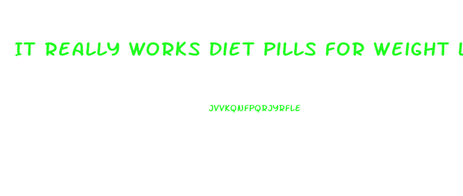 It Really Works Diet Pills For Weight Loss