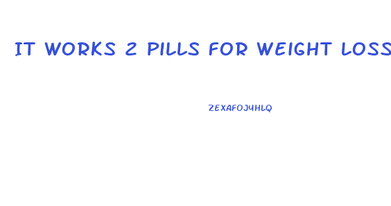 It Works 2 Pills For Weight Loss