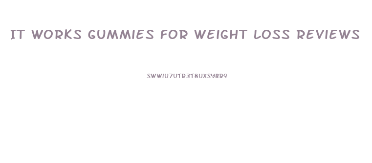 It Works Gummies For Weight Loss Reviews