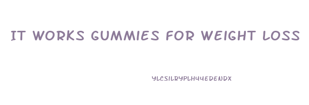 It Works Gummies For Weight Loss