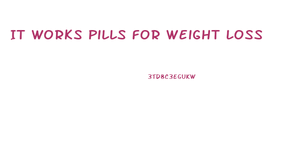 It Works Pills For Weight Loss
