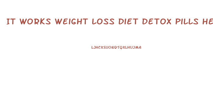 It Works Weight Loss Diet Detox Pills Health