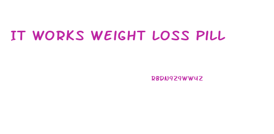 It Works Weight Loss Pill