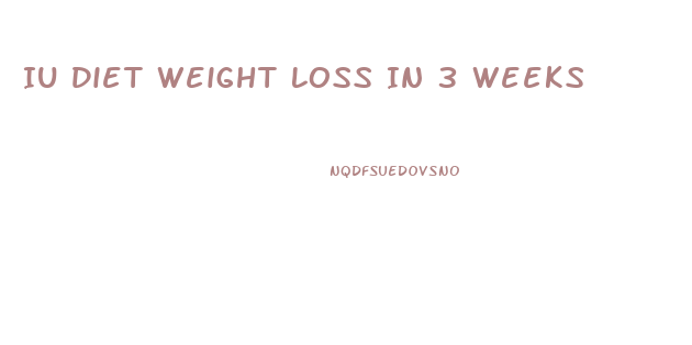 Iu Diet Weight Loss In 3 Weeks