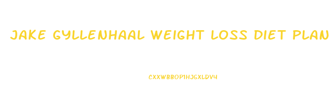 Jake Gyllenhaal Weight Loss Diet Plan