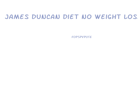 James Duncan Diet No Weight Loss