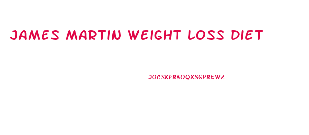 James Martin Weight Loss Diet