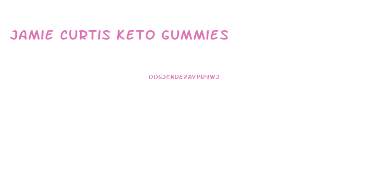 Jamie Curtis Keto Gummies