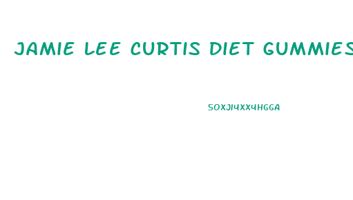 Jamie Lee Curtis Diet Gummies