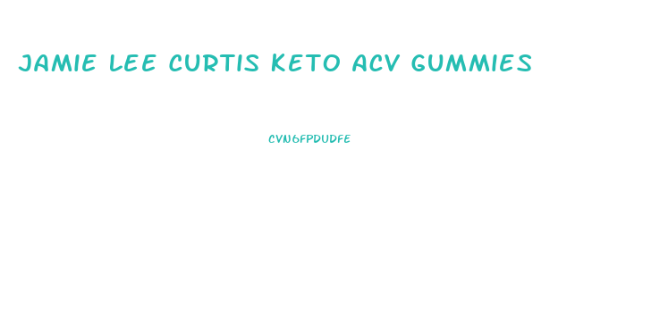 Jamie Lee Curtis Keto Acv Gummies