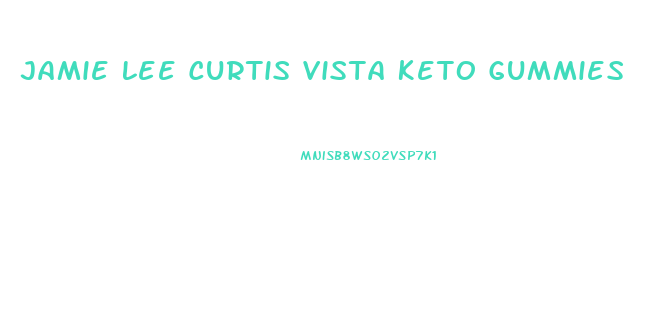 Jamie Lee Curtis Vista Keto Gummies